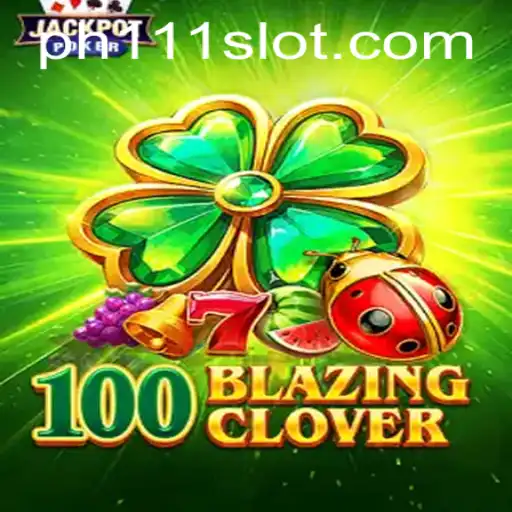 Unveiling '100BlazingClover': A Captivating Journey Into Gaming with ph111